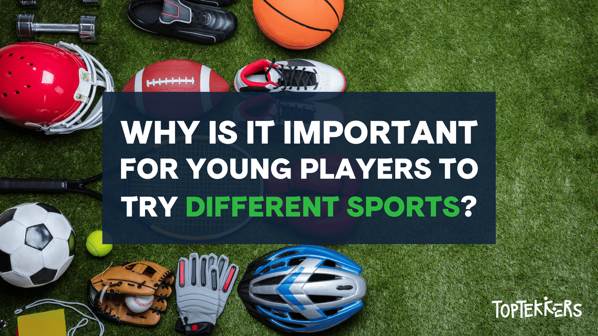 Why is it important to encourage your child to play other sports? / TopTekkers